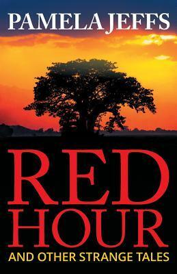 Red Hour and Other Strange Tales by Pamela Jeffs