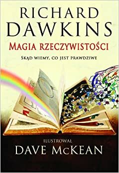 Magia rzeczywistości: Skąd wiemy, co jest prawdziwe by Dave McKean, Richard Dawkins