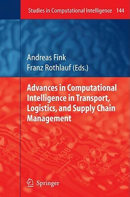 Advances in Computational Intelligence in Transport, Logistics, and Supply Chain Management by 
