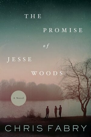 The Promise of Jesse Woods by Chris Fabry