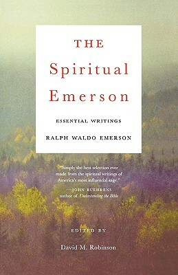 The Spiritual Emerson: Essential Writings by Ralph Waldo Emerson