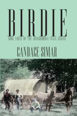 Birdie: Book Three of the Abercrombie Trail Series by Candace Simar