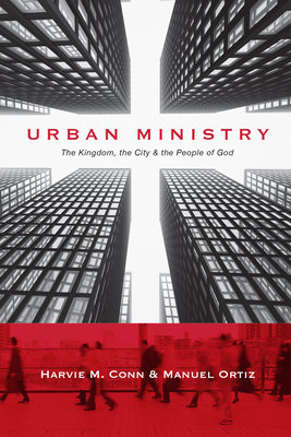 Urban Ministry: The Kingdom, the City & the People of God by Manuel Ortiz, Harvie M. Conn