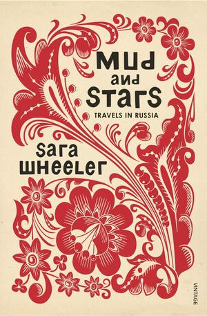 Mud and Stars: Travels in Russia with Pushkin and Other Geniuses of the Golden Age by Sara Wheeler