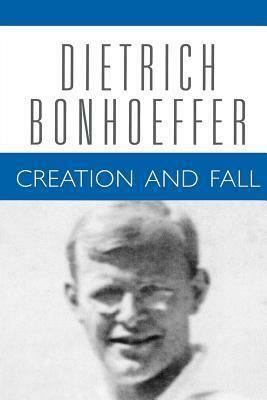 Creation and Fall: A Theological Exposition of Genesis 1-3 by Dietrich Bonhoeffer, Douglas Stephen Bax