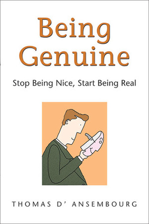 Being Genuine: Stop Being Nice, Start Being Real by Thomas d'Ansembourg