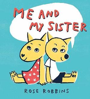 Me & My Sister by Rose Robbins, Rose Robbins