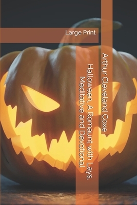 Halloween, A Romaunt with Lays, Meditative and Devotional: Large Print by Arthur Cleveland Coxe
