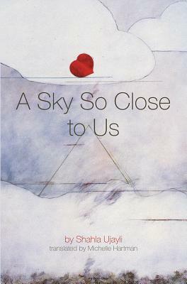 A Sky So Close to Us by Shahlaa Ujaylai