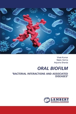 Oral Biofilm by Vivek Kumar, Anjusha Sharda, Neelu Verma