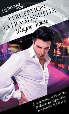 Perception Extra-Sensuelle by Rayna Vause