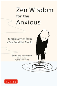 Zen Wisdom for the Anxious: Simple Advice from a Zen Buddhist Monk by Shinsuke Hosokawa