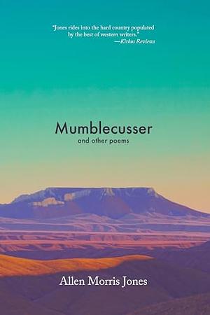 Mumblecusser: And Other Poems by Allen Morris Jones