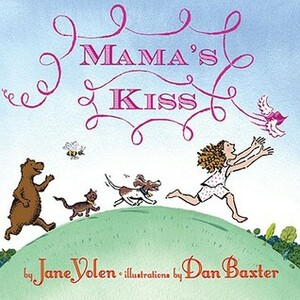 Mama's Kiss by Daniel Baxter, Jane Yolen