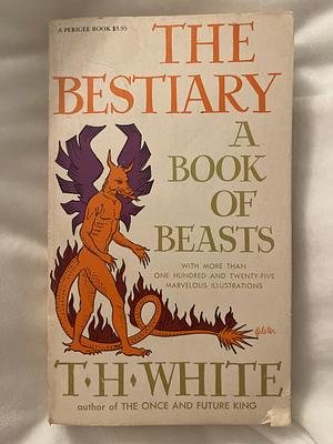 The Bestiary: A Book of Beasts by T.H. White