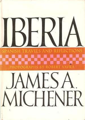 Iberia: Spanish Travels and Reflections by Robert Vavra, James A. Michener
