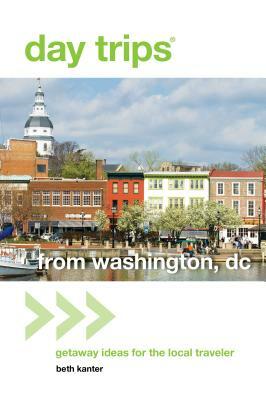 Day Trips(r) from Washington, DC: Getaway Ideas for the Local Traveler by Beth Kanter
