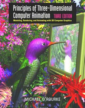 Principles of Three-Dimensional Computer Animation: Modeling, Rendering, and Animating with 3D Computer Graphics by Michael O'Rourke