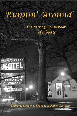 Runnin' Around: The Serving House Book of Infidelity by Thomas E. Kennedy
