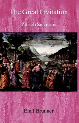 The Great Invitation: Zurich Sermons by Emil Brunner