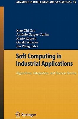 Soft Computing in Industrial Applications: Algorithms, Integration, and Success Stories by 