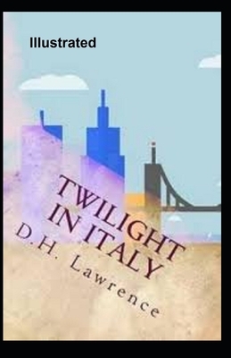 Twilight in Italy Illustrated by D.H. Lawrence