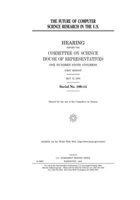 The future of computer science research in the U.S. by Committee on Science (house), United States Congress, United States House of Representatives