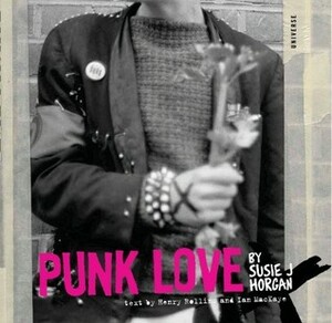 Punk Love by Ian Mackaye, Alec Mackaye, Henry Rollins, Susie J. Horgan