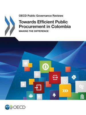 OECD Public Governance Reviews Towards Efficient Public Procurement in Colombia Making the Difference by Oecd