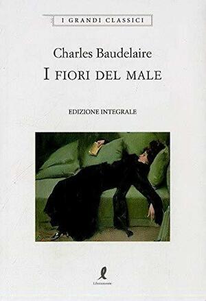 I fiori del male. Ediz. integrale by Charles Baudelaire