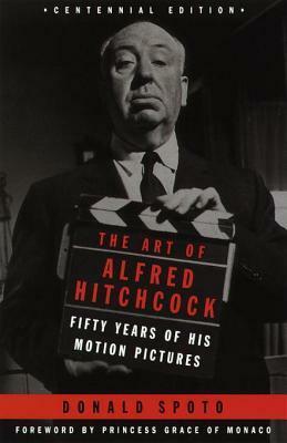 The Art of Alfred Hitchcock: Fifty Years of His Motion Pictures by Donald Spoto