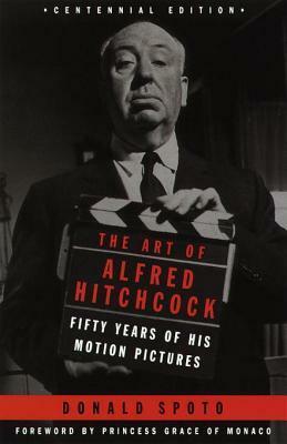 The Art of Alfred Hitchcock: Fifty Years of His Motion Pictures by Donald Spoto