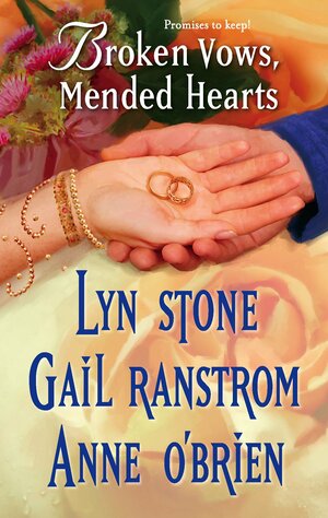 Broken Vows, Mended Hearts by Lyn Stone, Anne O'Brien, Gail Ranstrom