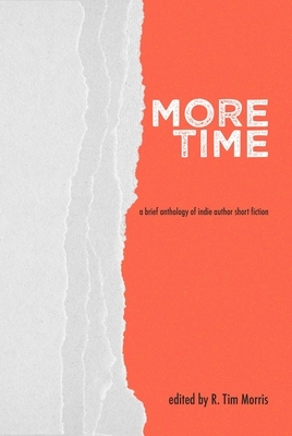 More Time by Zev Good, Justine Rosenberg, Abby Simpson, Emma Deshpande, Ryan Tim Morris, Ioanna Arka, Eloise Archer, Natalie Pinter, Chet Sandberg, Isana Skeete, Lior Torenberg, Perry Wolfecastle