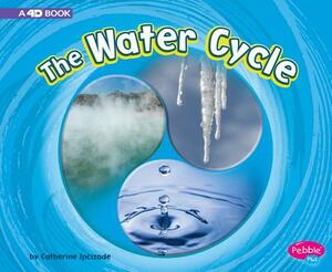 The Water Cycle: A 4D Book by Catherine Ipcizade