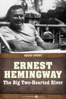The Big Two-Hearted River: Short Story by Ernest Hemingway