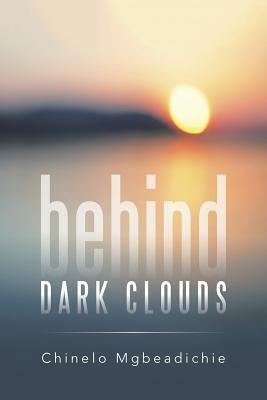 Behind Dark Clouds by Chinelo Mgbeadichie