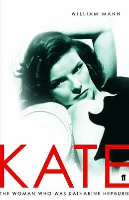 Kate: The Woman Who Was Katharine Hepburn by William J. Mann