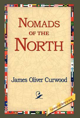 Nomads of the North by James Oliver Curwood