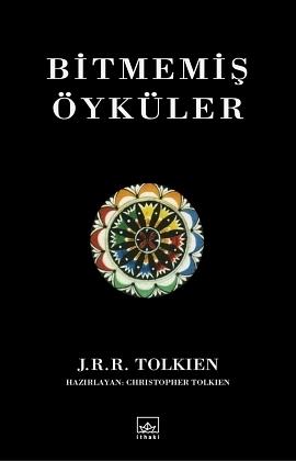 Bitmemiş Öyküler by Christopher Tolkien, J.R.R. Tolkien