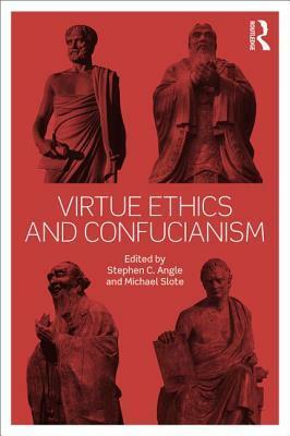 Virtue Ethics and Confucianism by Stephen C. Angle, Michael Slote