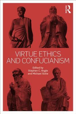 Virtue Ethics and Confucianism by Michael Slote, Stephen C. Angle