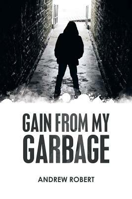 Gain from My Garbage by Andrew Robert