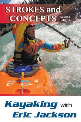 Kayaking with Eric Jackson: Strokes and Concepts by Eric Jackson