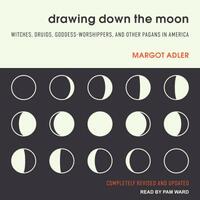 Drawing Down the Moon: Witches, Druids, Goddess-Worshippers, and Other Pagans in America by Margot Adler