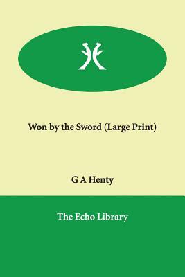 Won by the Sword by G.A. Henty, Henty G. a.