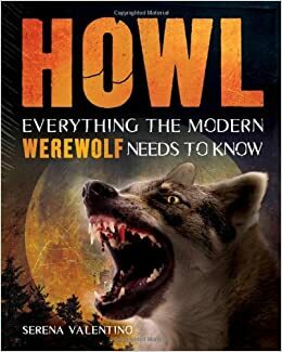 Howl: Everything the Modern Werewolf Needs to Know by Serena Valentino