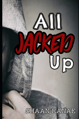 All Jacked Up by Shaan Ranae