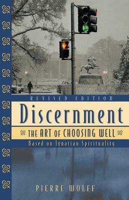 Discernment: The Art of Choosing Well by Pierre Wolff