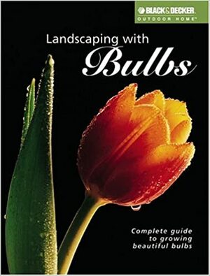 Landscaping with Bulbs: Complete Guide to Growing Beautiful Bulbs by Robert J. Dolezal